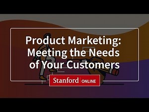 Product Marketing: Meeting the Needs of Your Customers | Course | Stanford Online