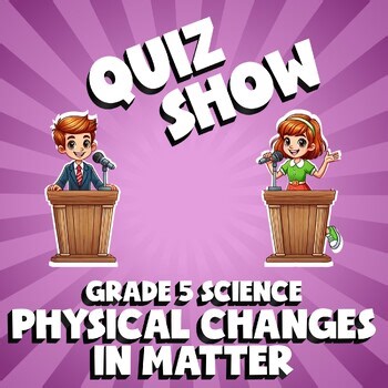 Physical Changes in Matter QUIZ SHOW Science Game - No Prep Grade 5 Review