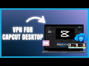 Ultimate VPN Guide for Capcut Desktop Users