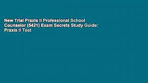 New Trial Praxis II Professional School Counselor (5421) Exam Secrets Study Guide: Praxis II Test