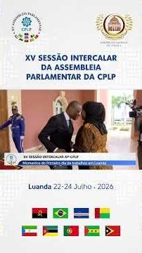 XV SESSÃO INTERCALAR AP-CPLP: MOMENTOS DO PRIMEIRO DIA DE TRABALHOS EM LUANDA