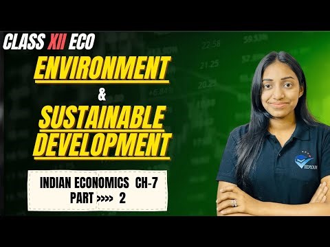 ENVIRONMENT AND SUSTAINABLE DEVELOPMENT (2) | CH- 7 INDIAN ECONOMICS DEVELOPMENT | CLASS 12