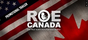 ROE Canada: The True North in a Post Roe World