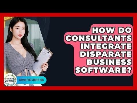 How Do Consultants Integrate Disparate Business Software? - Consulting Career Hub