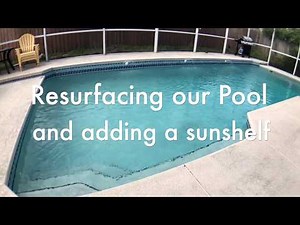Resurfacing our pool and adding a sun shelf!