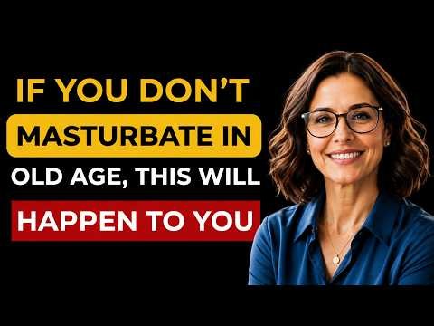 Urologist: If You Don’t Masturbate in Old Age, This Will Happen To You | Advice For Elderly