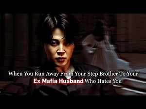 When You Run Away From Your Step Brother To Your Ex Mafia Husband | Jimin ff | Jimin Oneshot