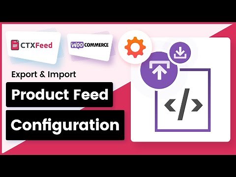 How To Export & Import Product Feed Configuration | CTX Feed | WooCommerce Product Feed - WebAppick