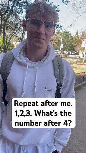 Repeat after me. 1,2,3. What’s the number after 4?