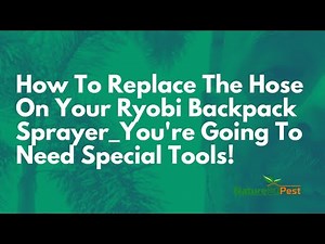 How To Replace The Hose On Your Ryobi Backpack Sprayer You're Going To Need Special Tools!