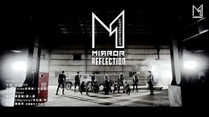 【MIRROR 出道一年作品《Reflection》MV 正式發放！】 隊長Lokman:「呢一年過得好快，快到好多時發生緊咩我哋都唔知，但好多時去到今日咁，我哋先知道自己做過咩，先知道得到咩。」 12位成員，一起努力，報答各位支持， 呢份心意，希望你哋從MV都感受得到❤❤。 #Reflection －－－－ 主唱: MIRROR 作曲: Finlee李華章/ 余竑龍/ 王子/ Dennis Han 作詞: Oscar 編曲: 陳星翰/鄭人豪 監製: CMgroovy/ Subyub Lee 李拾壹 /陳星翰 OP: Sony Music Publishing (Pte) Ltd. Taiwan Branch/ Chynahouse Co., Ltd./ 北京福氣文化發展有限公司/ Sony/ATV Music Publishing Hong Kong/Music Nation Publishing Co Ltd SP: Sony/ATV Music Publishing Hong Kong 《Reflection》 Intro: 0’20” Duration: 3’56” 怕跌碰怕痛