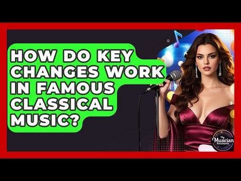 How Do Key Changes Work In Famous Classical Music? - The Musician Encyclopedia