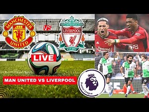 Manchester United vs Liverpool Live Stream Premier League Football EPL Match Today Score Highlights