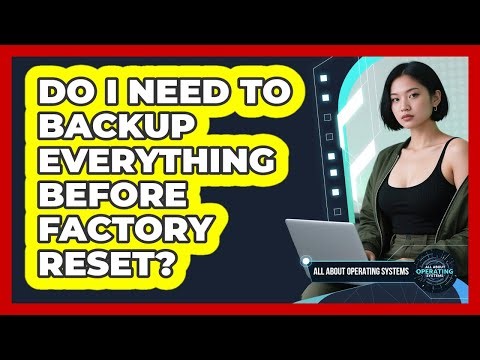 Do I Need to Backup Everything Before Factory Reset?