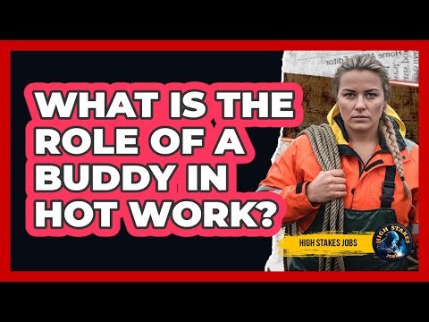 What Is The Role Of A Buddy In Hot Work?