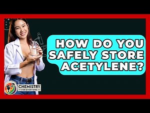 How Do You Safely Store Acetylene? - Chemistry For Everyone