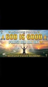Morning Prayer – God Is Good, Praise Him All Day 🙏 | Powerful Worship Prayer
