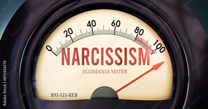Narcissism and Egomania meter that is in full, hitting the end of the scale, showing an extremely high level of narcissism, overload of it, too much of it. Maximum value, off the charts.