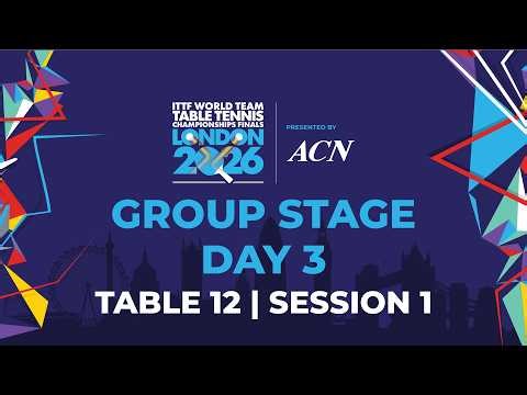 LIVE! | T12 | Day 3 | GS | ITTF World Team Table Tennis Championships Finals London 2026 | Session 1
