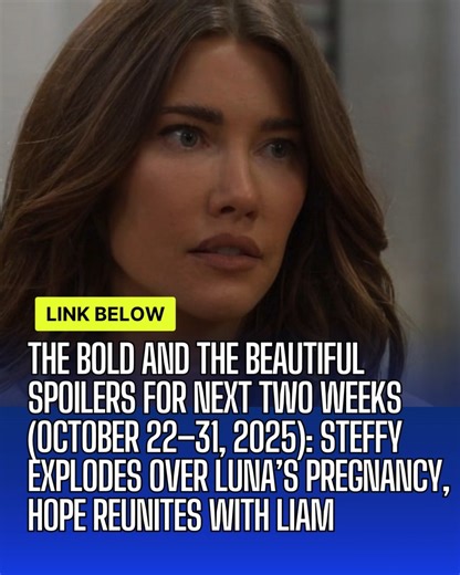 The Bold and the Beautiful Spoilers For Next Two Weeks (October 22–31, 2025): Steffy EXPLODES Over Luna’s Pregnancy, Hope REUNITES With Liam READ HERE: https://soapoperadaily.com/the-bold-and-the-beautiful-spoilers-for-next-two-weeks-october-22-31-2025/ | The Bold And The Beautiful News & Updates