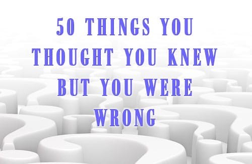 50 Facts You Thought Were True, But Weren't - Weird But True News