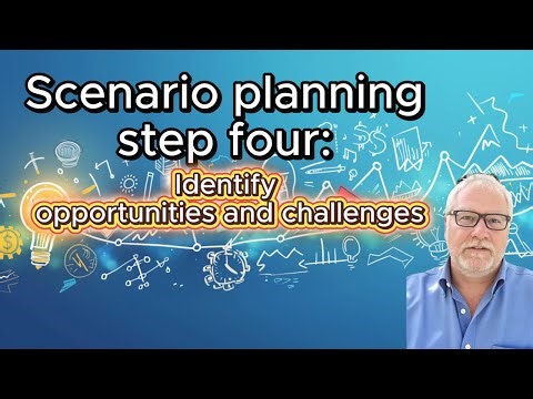 Scenario planning step four: Identify opportunities and challenges