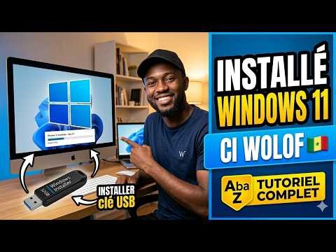 Comment installer Windows 11 de A à Z (Tuto complet en Wolof)