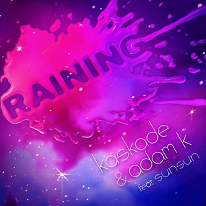 Kaskade & Adam K Feat. SunSun - Raining