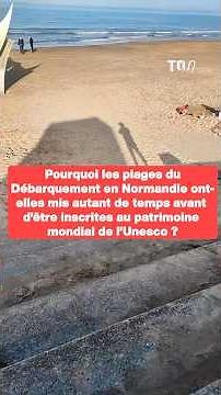 Why did it take so long for the D-Day landing beaches to be registered as a UNESCO World Heritage...