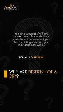 Why are deserts hot & dry?