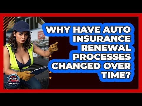 Why Have Auto Insurance Renewal Processes Changed Over Time? - Auto Coverage Explained