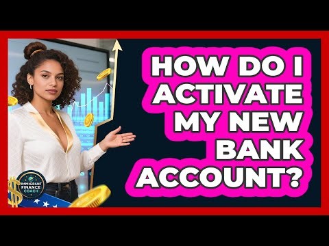 How Do I Activate My New Bank Account?