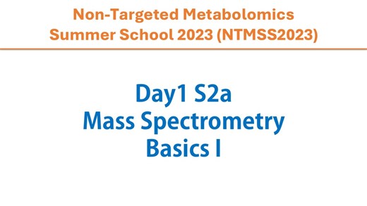 Day1 S2a - Mass Spectrometry Basics I