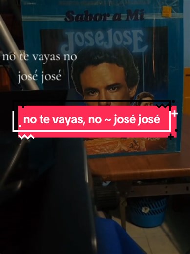 no te vayas , no ~ josé josé #paratiiiiiiiiiiiiiiiiiiiiiiiiiiiiiii #fypシ #josejosefans #josejosefans #joséjosé