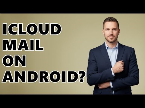 Can I Use ICloud Mail On Android?