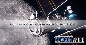 Top 10 NASA Contractors To Watch Out For This 2022 - GovCon Wire