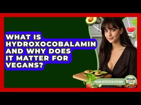 What Is Hydroxocobalamin And Why Does It Matter For Vegans? - Vegan Nutrition Kitchen