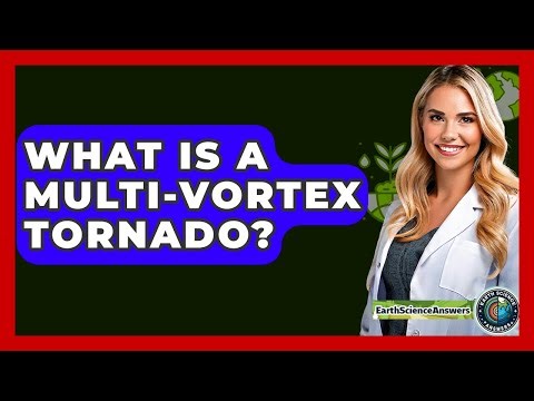 What Is A Multi-vortex Tornado? - Earth Science Answers