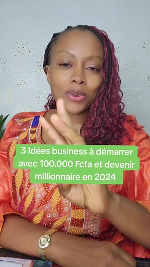 3 Idées business à démarrer avec 100.000 Fcfa