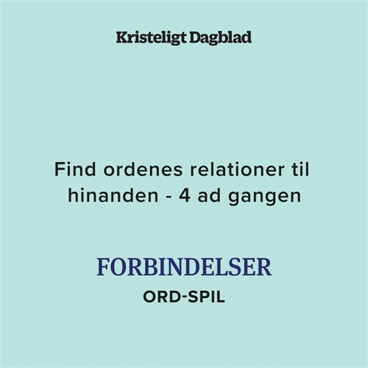 Har du prøvet Forbindelser? Nyt sjovt ordspil. Kan du gætte, hvordan de 16 ord hænger sammen i Forbindelser? Træn din logiske sans med gratis hjernegymnastik hver dag. Spil med i Kristeligt Dagblads spilunivers her. | Kristeligt Dagblad