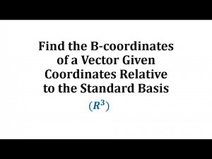 Find the B-coordinates of a Vector Given Coordinates Relative to Standard Basis (R3)