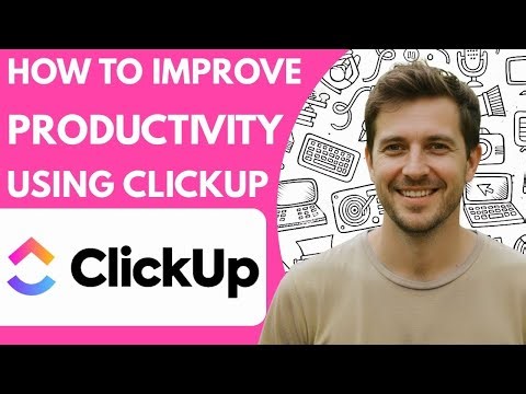How to Improve Productivity Using ClickUp 2026 Full Guide Step by Step