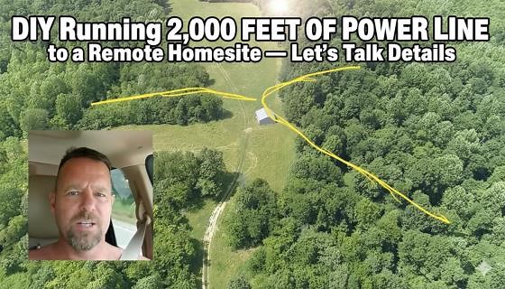 DIY Running 2,000 Feet of Power Line to a Remote Homesite — Let’s Talk Details