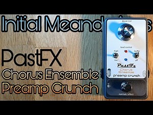 PastFx Chorus Ensemble Preamp Crunch: initial meanderings