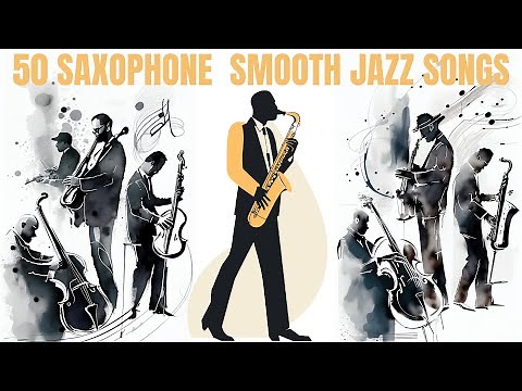 50 Saxophone Smooth Jazz Songs [4 hours of music, Smooth Jazz, Vintage Jazz]