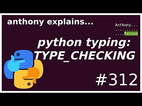 python typing: TYPE_CHECKING (intermediate) anthony explains #312