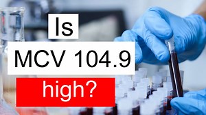 Is MCV 104.9 high, normal or dangerous? What does Mean corpuscular volume level 104.9 mean?