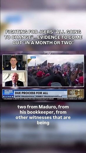 FIGHTING FOR J6ERS “ALL GOING TO CHANGE”...EVIDENCE TO COME OUT “IN A MONTH OR TWO”