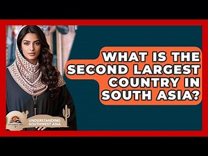 What Is The Second Largest Country In South Asia? - Understanding Southwest Asia