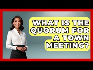What Is The Quorum For A Town Meeting? - Making Politics Simple